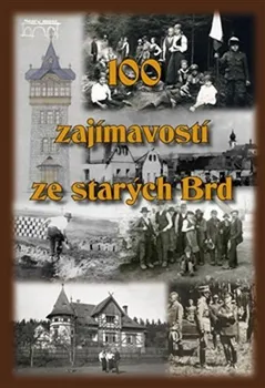 100 zajímavostí ze starých Brd - Jan Hajšman a kol. (2016, vázaná)