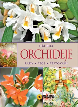 Orchideje - Rady, péče, pěstování - Jiří Rill (2016, brožovaná bez přebalu lesklá)