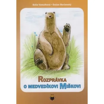 Pohádka Rozprávka o medvedíkovi Miškovi - Soňa Vancáková