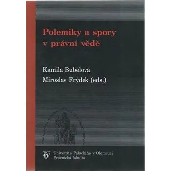 Polemiky a spory v právní vědě - Kamila Bubelová