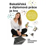 Bakalářská a diplomová práce je hra - Eva Szotkowská Lacková (2019, brožovaná)