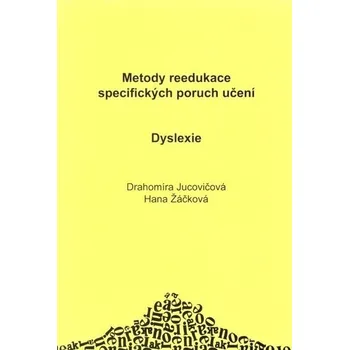 Dyslexie: Metody reedukace specifických poruch učení - Drahomíra Jucovičová, Hana Žáčková (2004, brožovaná)