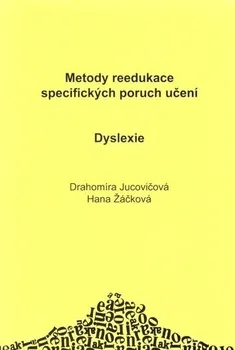 Dyslexie: Metody reedukace specifických poruch učení - Drahomíra Jucovičová, Hana Žáčková (2004, brožovaná)