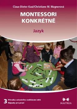 Montessori konkrétně 3: Jazyk - Claus-Dieter Kaul, Christiane M. Wagner (2018, brožovaná)