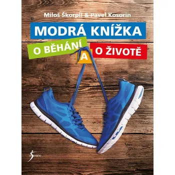 Modrá knížka o běhání a o životě - Miloš Škorpil, Pavel Kosorin (2017, pevná)