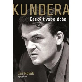Kundera: Český život a doba - Jan Novák…