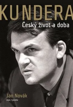 Literární biografie Kundera: Český život a doba - Jan Novák (2020, pevná)