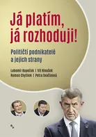 Já platím, já rozhoduji!: Političtí podnikatelé a jejich strany - Vít Hloušek a kol. (2018, brožovaná)