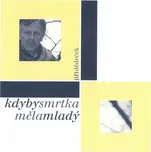 Kdyby smrtka měla mladý - Jiří Dědeček…