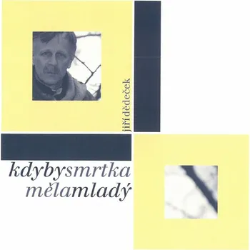 Česká hudba Kdyby smrtka měla mladý - Jiří Dědeček [CD]