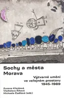Sochy a města: Morava: Výtvarné prostředí ve veřejném prostoru 1945-1989 - Michaela Čadilová a kol. (2020, brožovaná)