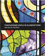 Podivuhodné chvíle se Sluneční písní - Miloslav Nevrlý (2019, pevná)