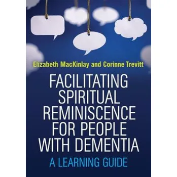 Facilitating Spiritual Reminiscence for People with Dementia: A Learning Guide - Elizabeth Mackinlay, Corinne Trevitt [EN] (2015, brožovaná)
