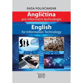 Anglický jazyk Angličtina pro Informační technologie: English for Information Technology - Daša Polivčaková [EN/CS] (2018, brožovaná)