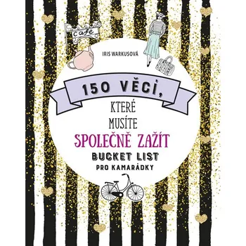 150 věcí, které musíte společně zažít: Bucket list pro kamarádky - Iris Warkusová (2020, brožovaná)