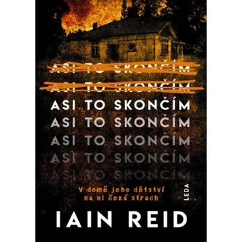 Asi to skončím - Iain Reid (2020, pevná)
