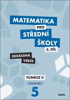 Matematika Matematika 5 pro SŠ: Pracovní sešit: Zkrácená verze - Čeněk Kodejška, Jiří Ort (2020, brožovaná)