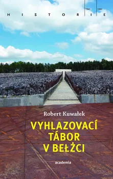 Vyhlazovací tábor v Belžci - Robert Kuwałek (2020, brožovaná)
