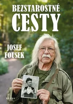 Bezstarostné cesty - Josef Fousek (2020, brožovaná)