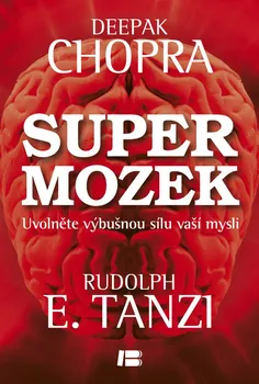 Supermozek: Uvolněte výbušnou sílu vaší mysli - Deepak Chopra, Rudolph E. Tanzi (2013, pevná)