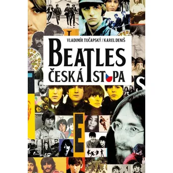 Literární biografie Beatles: Česká stopa - Vladimír Tučapský, Karel Deniš (2022, pevná)