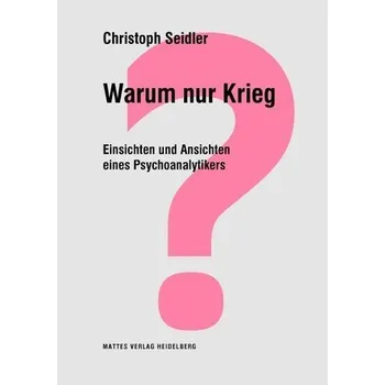 Warum nur Krieg? - Seidler, Christoph