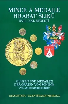 Mince a medaile hrabat Šliků XVII.-XXI. století - Valentýna Jakymenková, Ilja Smetana (2014, pevná)