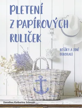 Pletení z papírových ruliček: Košíky a jiné dekorace - Dorothea Katharina Schmidt (2022, brožovaná)
