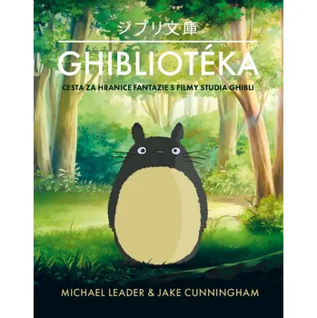 Ghibliotéka: Cesta za hranice fantazie s filmy studia Ghibli - Michael Leader, Jack Cunningham (2022, pevná)