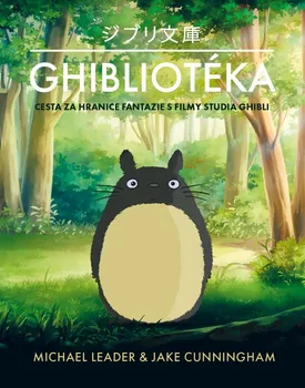 Komiks pro dospělé Ghibliotéka: Cesta za hranice fantazie s filmy studia Ghibli - Michael Leader, Jack Cunningham (2022, pevná)