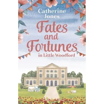 Fates and Fortunes in Little Woodford - Jones, Catherine