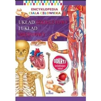Encyklopedie Encyklopedia ciała człowieka. Układ szkieletowy... - praca zbiorowa