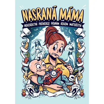 Nasraná máma: Nekorektní průvodce prvním rokem mateřství - Tereza Maroušková (2022, brožovaná)