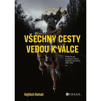Všechny cesty vedou k válce: Příběhy…