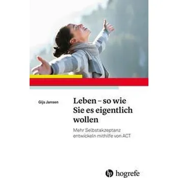 Leben - so wie Sie es eigentlich wollen - Jansen, Gijs