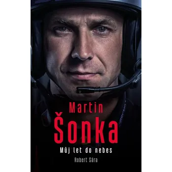 Literární biografie Martin Šonka: Můj let do nebes - Robert Sára (2022, pevná)