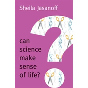 Příroda Can Science Make Sense of Life? - Jasanoff, Sheila (Harvard University, USA)
