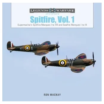 Spitfire, Vol. 1: Supermarine's Spitfire Marques I to VII and Seafire Marques I to III - MacKay, Ron, Jr.