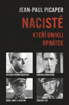 Nacisté, kteří unikli oprátce - Jean-Paul Picaper (2020, pevná)