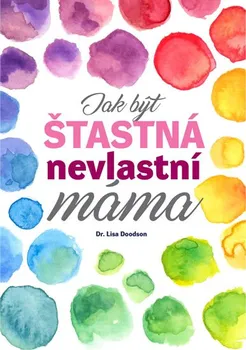 Jak být šťastná nevlastní máma - Lisa Doodson (2018, brožovaná)