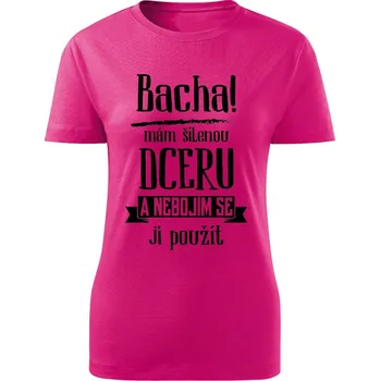 Dámské tričko Dámské tričko Bacha, mám šílenou dceru Barva: Růžová, Velikost: L