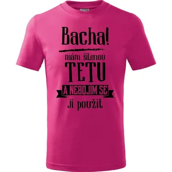 Pánské tričko Dětské tričko Bacha, mám šílenou tetu Barva: Růžová, Velikost: 11/12 let