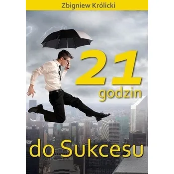 21 godzin do sukcesu w.2 - Królicki Zbigniew