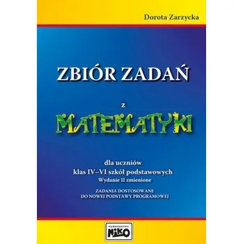 Matematika Zbiór zadań z matematyki dla uczniów klas IV–VI szkół podstawowych. Wydanie 2 zmienione - Dorota Zarzycka