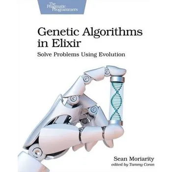 Technika Genetic Algorithms in Elixir: Solve Problems Using Evolution - Moriarity, Sean