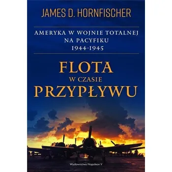 Flota w czasie przypływu. Ameryka w wojnie.. - HORNFISCHER, JAMES D.