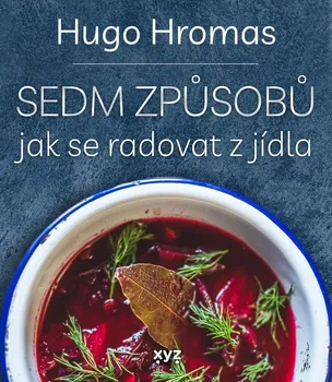 kniha Sedm způsobů jak se radovat z jídla - Michal Hugo Hromas (2021, pevná)