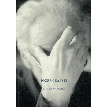 Literární biografie Józef Czapski Livre pour crire - Nowak-Rogoziński Mikołaj