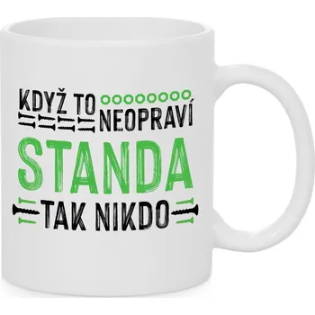 Hrnek - Když to neopraví Standa, tak nikdo Barva: Bílá