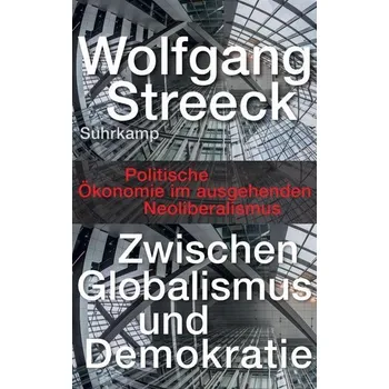 Zwischen Globalismus und Demokratie - Streeck, Wolfgang